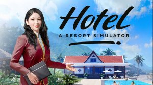 Hotel: A Resort Simulator - Обзор на курорт