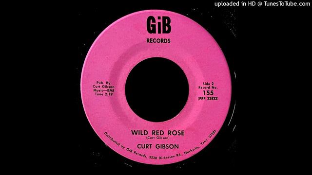 Curt Gibson - Wild Red Rose - Gib Records (TN) смотреть онлайн