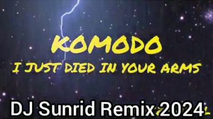 Komodo - I Just Died In Your Arms (DJ Sunrid Remix 2024)