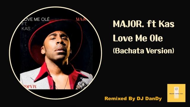 MAJOR. ft Kas - Love Me Ole Bachata Remixed By DJ DanDy смотреть онлайн