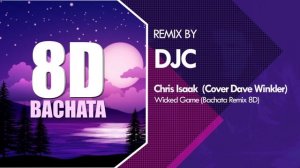 Chris Isaak - Wicked Game (BACHATA REMIX DJC 8D AUDIO)