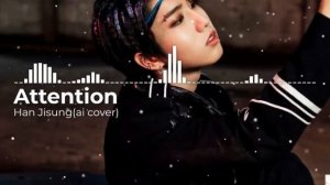 Han Jisung-Attention(Ai cover)