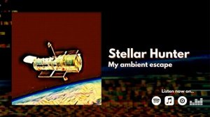 'Stellar Hunter' - My Ambient Escape