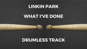 Linkin Park - What I've Done (drumless)