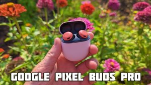 Google Pixel Buds Pro | Восторг и отторжение