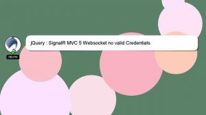 jQuery : SignalR MVC 5 Websocket no valid Credentials