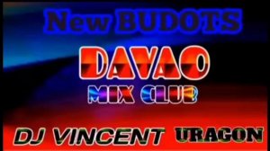 NEW BUDOTS DAVAO MIX CLUB DJ VINCENT REMIX COLLECTION