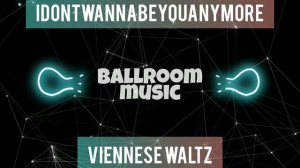 VIENNESE WALTZ•IDONTWANNABEYOUANYMORE•ВЕНСКИЙ ВАЛЬС•BALLROOM MUSIC•МУЗЫКА ДЛЯ БАЛЬНЫХ ТАНЦЕВ