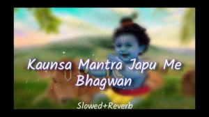 Konsa Mantra Japu Mai Bhagwan Hai Dharti Par Aao (Full Song) ||Slowed+Reverb