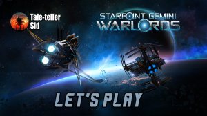 Starpoint Gemini Warlords - Let's Play - Taleteller Sid