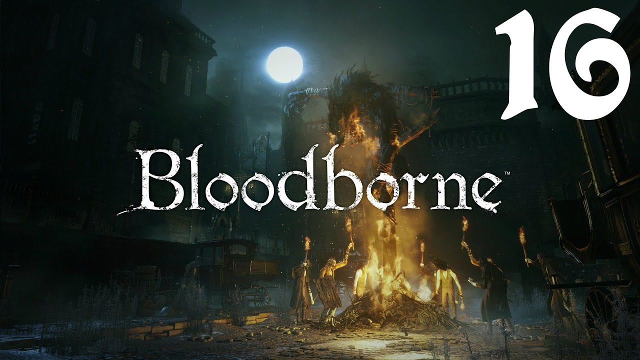 Bloodborne [PS4] - Сделали инвалидом (#16)