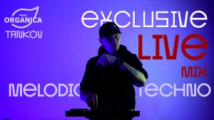 Tankov - Live  Special for @Organica_music  / Melodic Techno & Progressive House Mix