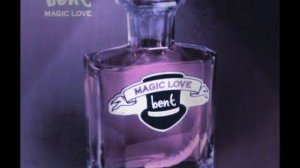 Bent - Magic Love