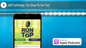 Jeff Galloway- Go Slow To Go Fast