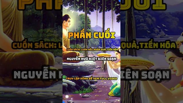 PHẦN CUỐI : Luân Hồi, Nhân quả, Tiến hóa ( Do NGUYỄN HƯŨ KIỆT BIÊN SOẠN )