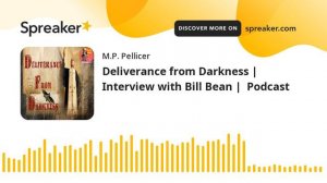 Deliverance from Darkness | Interview with Bill Bean |  Podcast