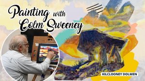 Painting with Colm Sweeney. Kilclooney Dolmen step by step.