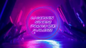 Dj Garshin - Sunrise (Trance mix) 11.06.2022.mp4