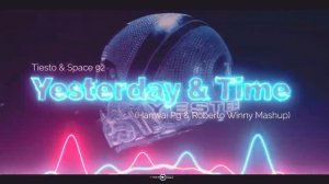 Tiesto & Space 92 - Yesterday & Time (Hamvai Pg & Roberto Winny Mashup)