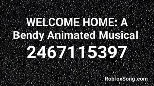 WELCOME HOME: A Bendy Animated Musical  Roblox ID - Roblox Music Code