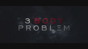 3 Body Problem - Final Trailer