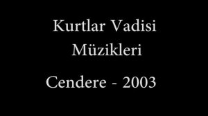 Kurtlar Vadisi Müzikleri - Cendere 2003 (ilk cendere)