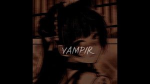 ВАМПИР(Твоё тело пахнет ещё тёплым мясом)