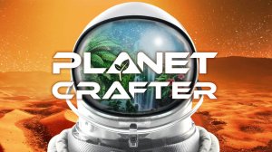 Planet Crafter прохождение c одной жизнью часть 8