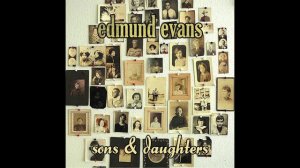 Sons & Daughters - Edmund Evans (ORIGINAL)