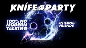 Knife Party - 'Internet Friends'