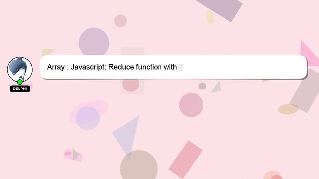 Array : Javascript: Reduce function with ||