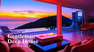 Gentleman & Deep House Mix 2024