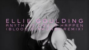 Ellie Goulding - Anything Could Happen (Blood Diamonds Remix)