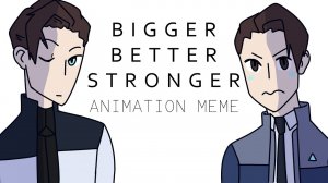 Bigger Better Stronger | Detroit: Become Human RK900 & Connor | meme