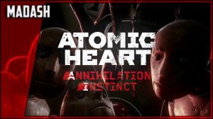 Atomic Heart: Annihilation Instinct (полное прохождение)