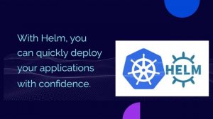 What is Helm - Kubernetes deployment with helm - Helm tutorials