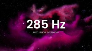285 Hz Frecuencia Solfeggio - Música que CURA y REGENERA rápidamente órganos y tejidos dañados