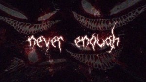 never enough · zxcursed