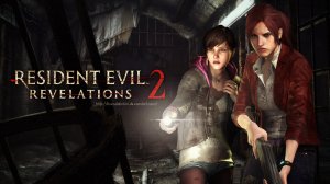 Resident Evil: Revelations 2 - Часть 1 - Начало