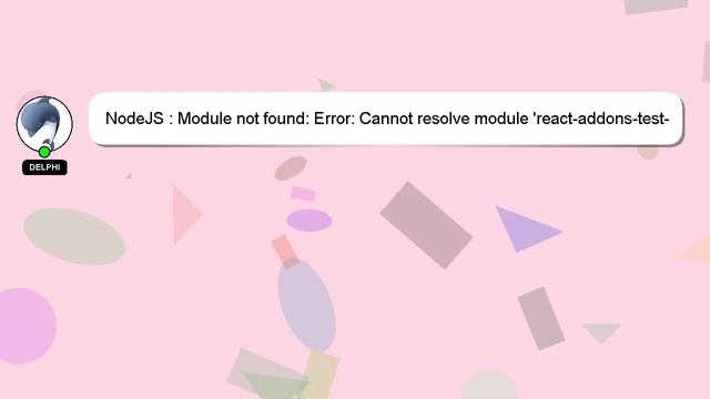 NodeJS : Module not found: Error: Cannot resolve module 'react-addons-test-utils'