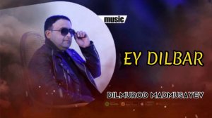 Dilmurod Madmusayev | Ey Dilbar