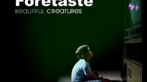 Foretaste - Beautiful Creatures (People Theatre's Freaks Mix)