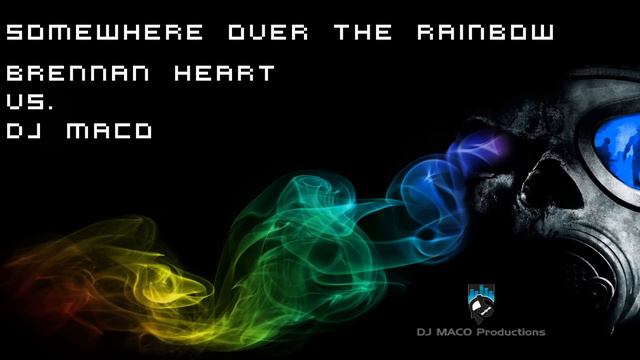 Somewhere Over The Rainbow (Brennan Heart Vs. DJ MACO) смотреть онлайн