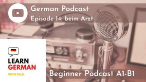 Slow German Podcast for Beginners / Episode 14 beim Arzt (A1-B1)