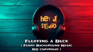 Fluffing a Duck (Funny Background Music) No Copyright