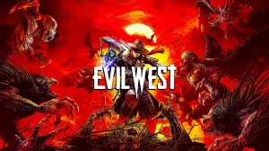 Evil West ► Часть 1 ► Истребление нечисти дикого запада