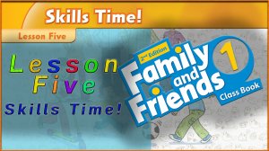 Unit 4 - He`s a hero! Lesson 5 - Skills Time! Family and friends 1 - 2nd edition