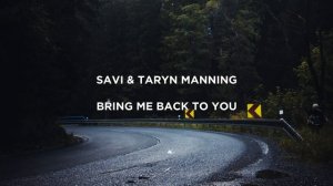 SAVI & Taryn Manning - Bring Me Back To You