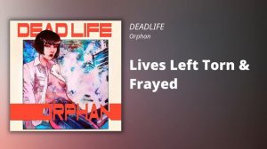 DEADLIFE // Lives Left Torn & Frayed