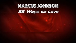 Marcus Johnson "88 Ways to Love"